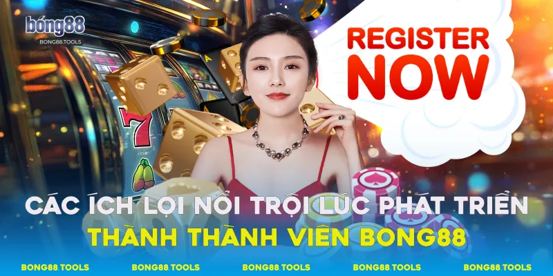Đăng Ký Bong88 Trở Nên Thành Viên Chính Thức Của Nhà Cái 2 Các ích lợi nổi trội lúc phát triển thành thành viên Bong88