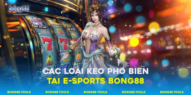 E-Sports Bong88 - Hướng Dẫn Cá Cược Đơn Giản Và Hiệu Quả 2 Các loại kèo phổ biến tại e-sports Bong88