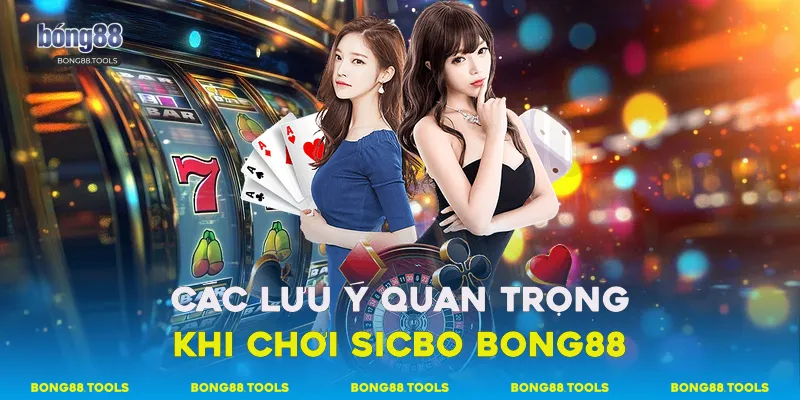 Các lưu ý quan trọng khi chơi Sicbo bong88