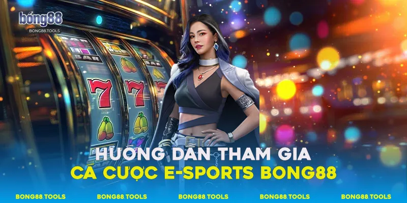 E-Sports Bong88 - Hướng Dẫn Cá Cược Đơn Giản Và Hiệu Quả 3 Hướng dẫn tham gia cá cược e-sports Bong88