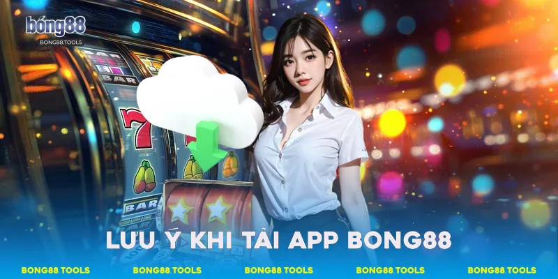 Hướng Dẫn Chi Tiết Và Đầy Đủ Để Tải App Bong88 4 Lưu ý khi tải app Bong88