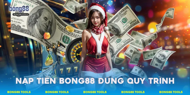 Hướng Dẫn Chi Tiết Quy Trình Nạp Tiền Bong88 An Toàn 2 Nạp tiền Bong88 đúng quy trình