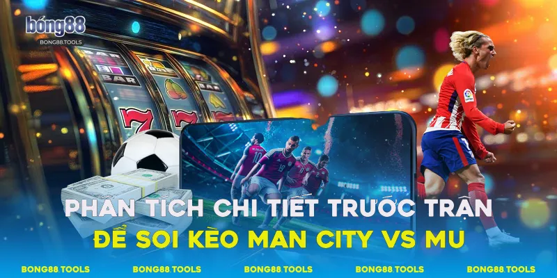 soi Kèo Man City Vs MU