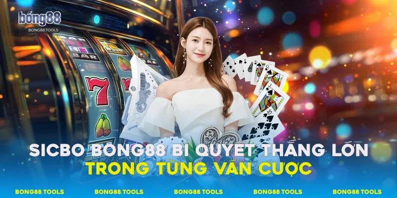 Sicbo Bong88 - Bí Quyết Thắng Lớn Trong Từng Ván Cược 1 Sicbo Bong88