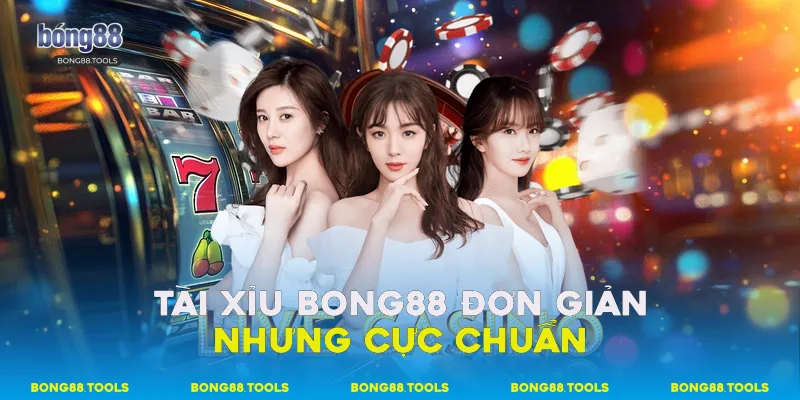 Tài Xỉu Bong88 Đơn Giản Nhưng Cực Chuẩn 2 Tài Xỉu Bong88