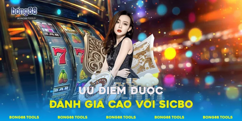 Ưu điểm được đánh giá cao với Sicbo 