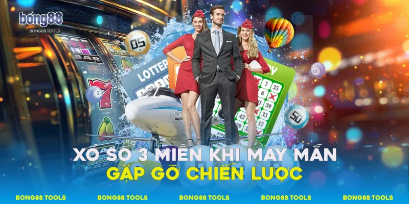 Xổ Số 3 Miền Bong88 Khi May Mắn Gặp Gỡ Chiến Lược 5 Xổ Số 3 Miền Bong88
